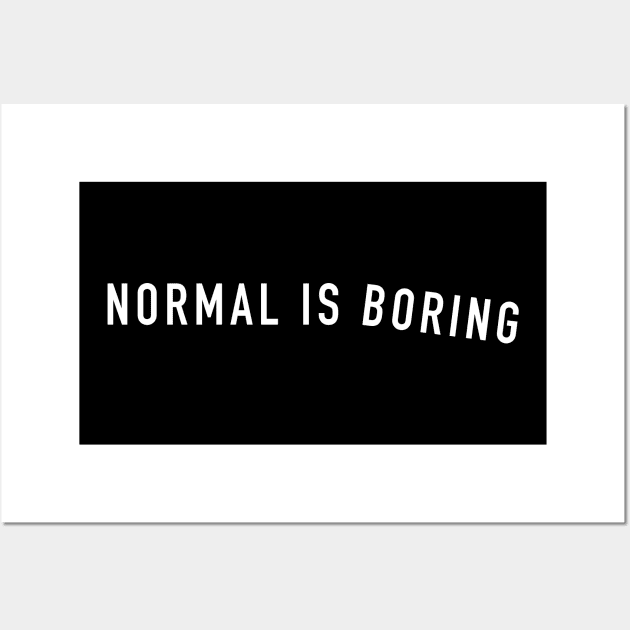 Normal is boring Wall Art by newledesigns